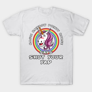 Magic rainbow pointy horse say shut your yap T-Shirt